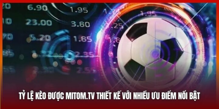 Mitom Net – Nơi tỷ lệ kèo ngoại hạng anh không chỉ là con số mà là nghệ thuật soi kèo