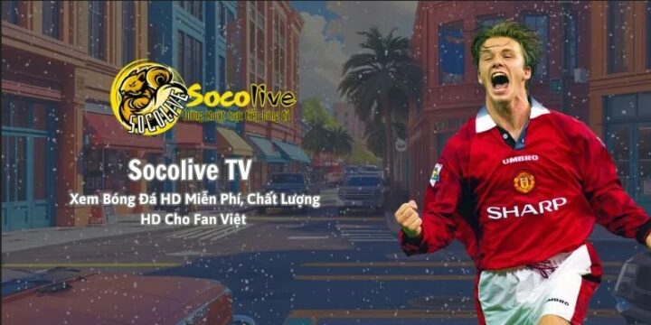 Socolive TV – Trang web xem bóng đá quen thuộc của mình và anh em mê sân cỏ trực tuyến