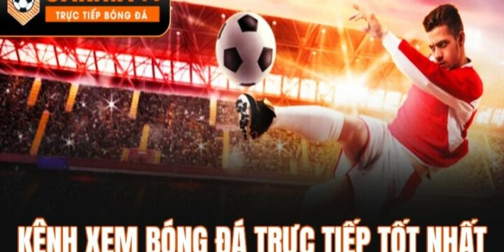 CakhiaTV – Địa chỉ xem bóng đá trực tuyến tốc độ cao, miễn phí
