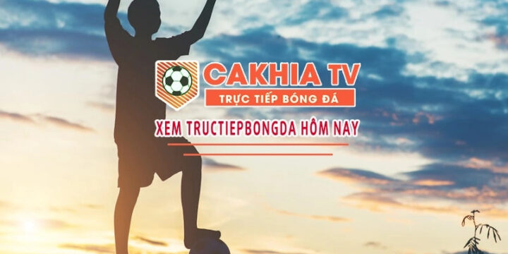 Cakhia TV – Website bóng đá trực tuyến có bình luận tiếng Việt
